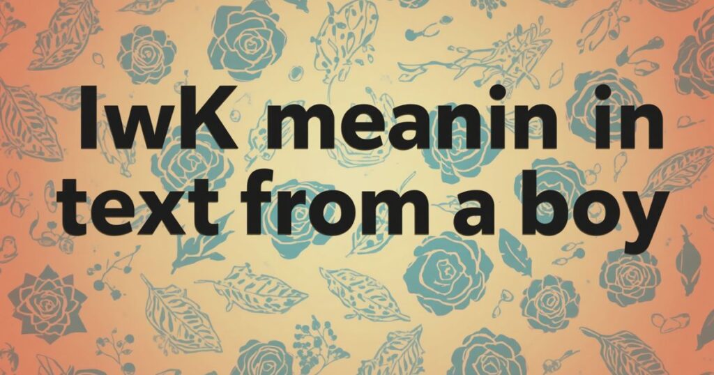 IWK Meaning in Text from a Boy