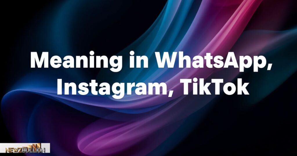 Meaning in Chat, WhatsApp, Instagram, TikTok