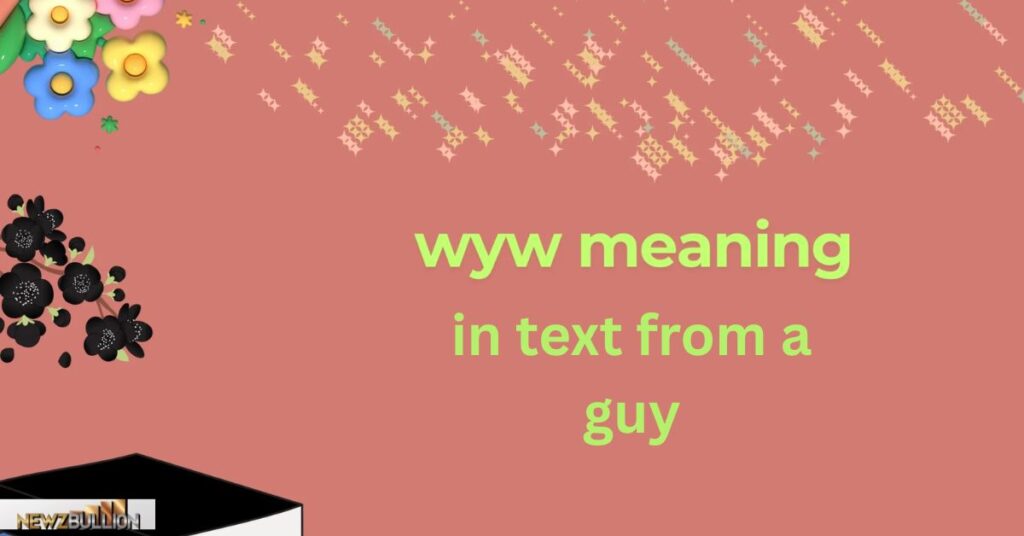 WYW Meaning in Text from a Guy