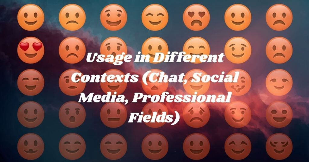 Usage in Different Contexts (Chat, Social Media, Professional Fields)