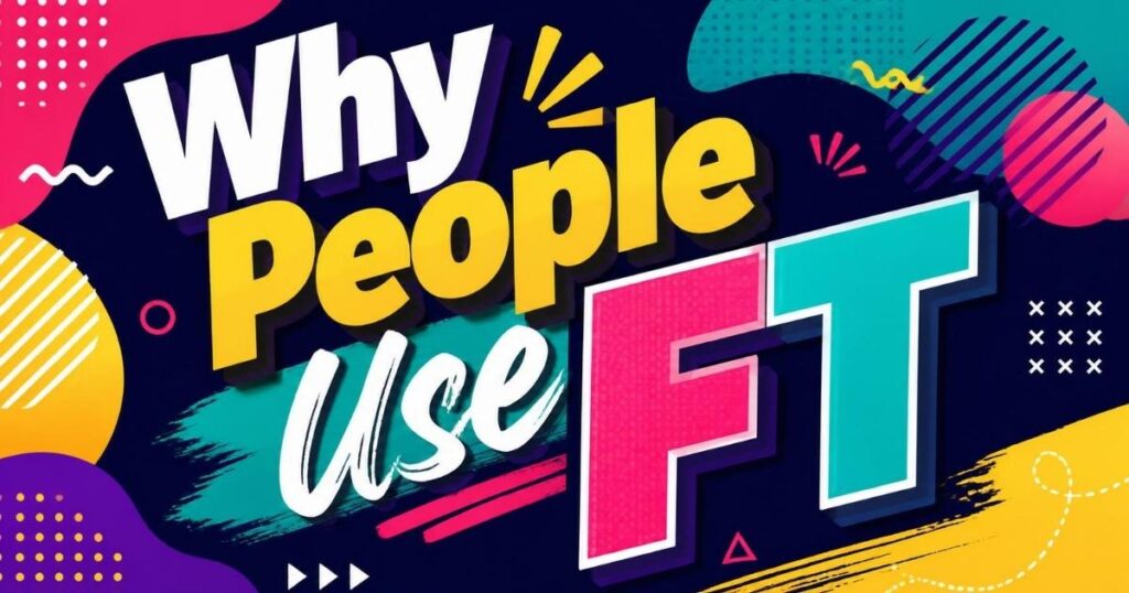 Why People Use FT